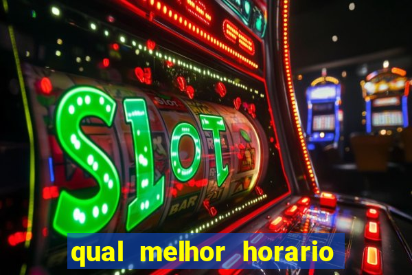 qual melhor horario para ganhar dinheiro no fortune tiger